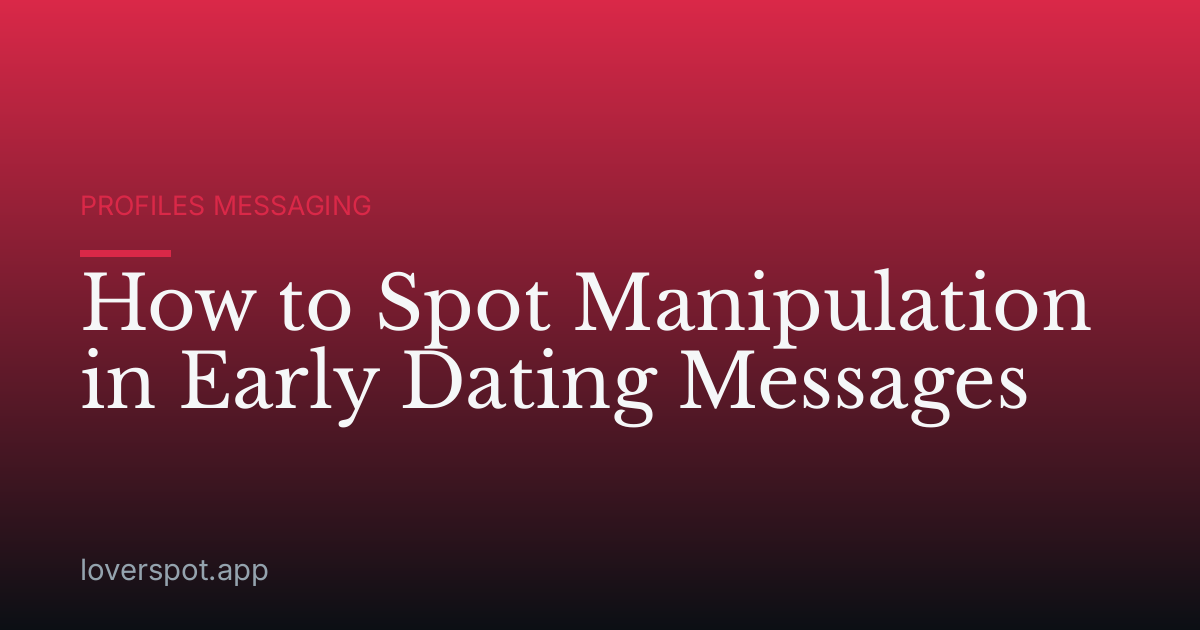 How to Spot Manipulation in Early Dating Messages