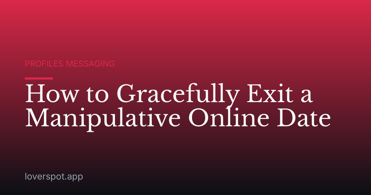 How to Gracefully Exit a Manipulative Online Date