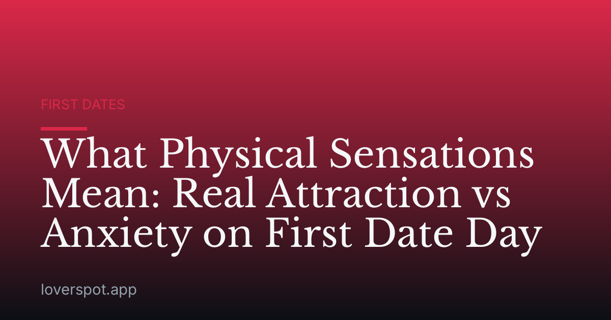 What Physical Sensations Mean: Real Attraction vs Anxiety on First Date Day