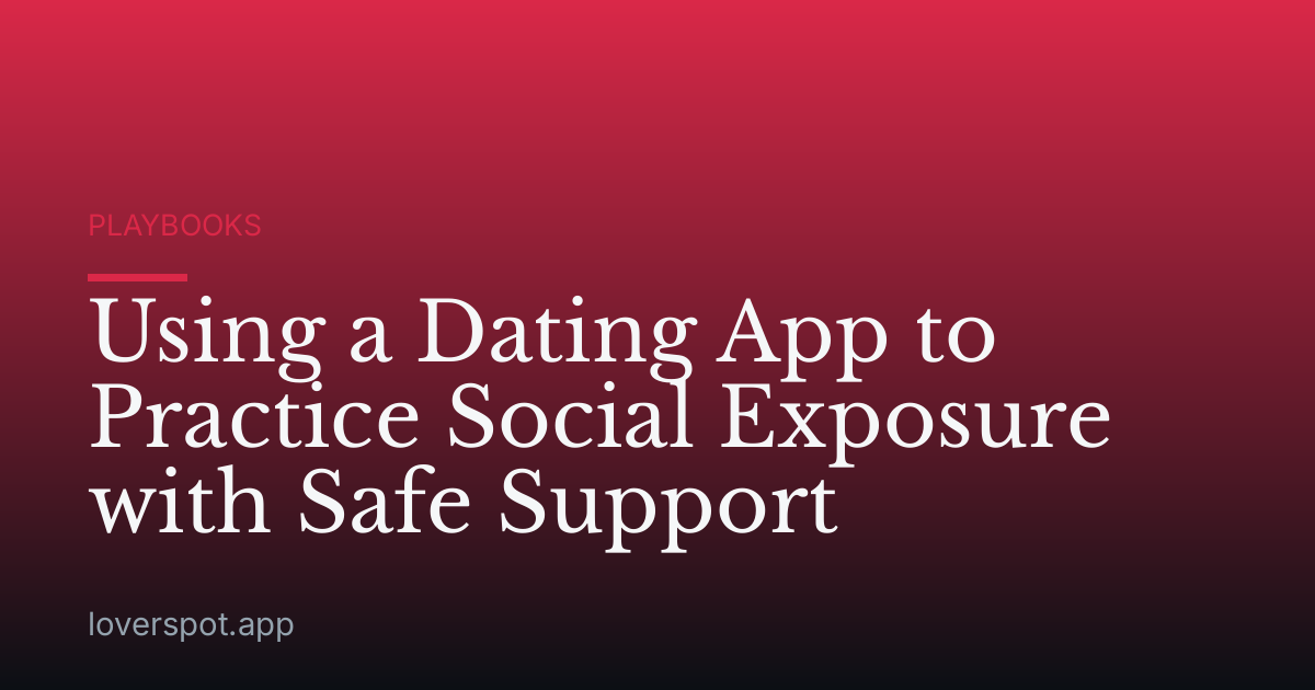 Using a Dating App to Practice Social Exposure with Safe Support