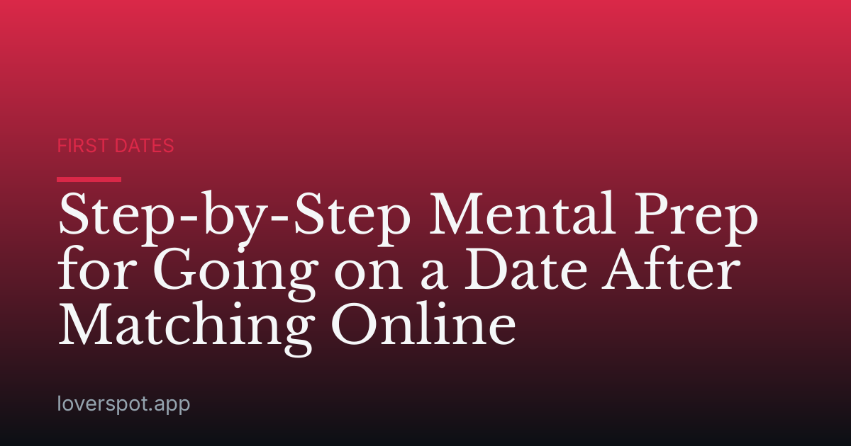 Step-by-Step Mental Prep for Going on a Date After Matching Online