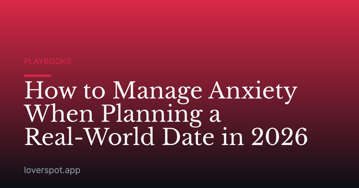 How to Manage Anxiety When Planning a Real-World Date in 2026