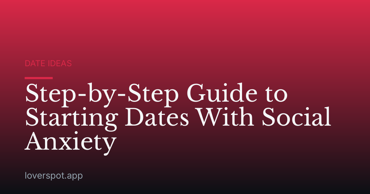 Step-by-Step Guide to Starting Dates With Social Anxiety