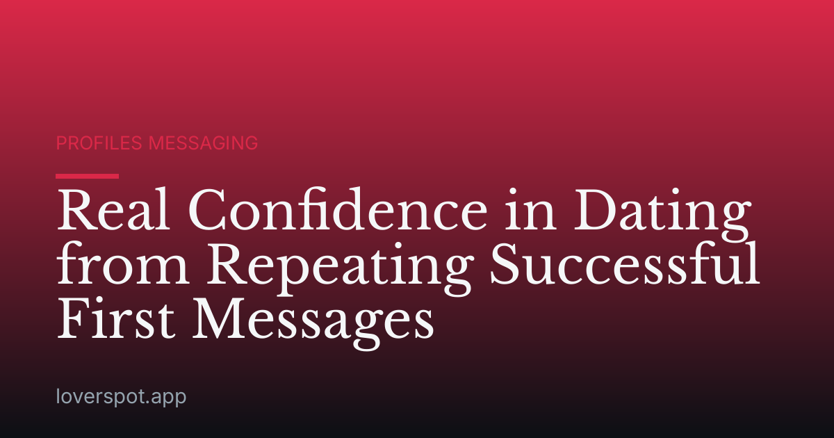 Real Confidence in Dating from Repeating Successful First Messages