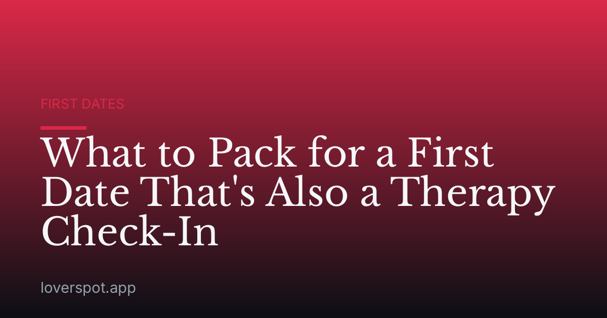 What to Pack for a First Date That's Also a Therapy Check-In