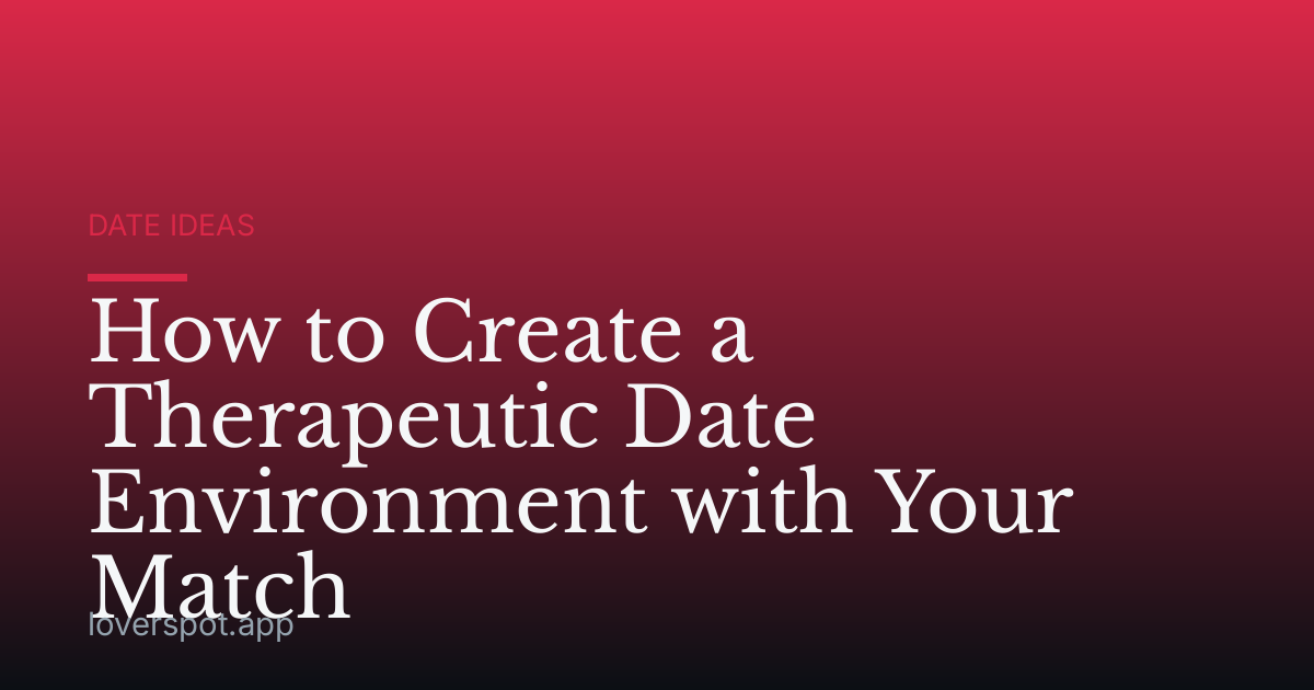 How to Create a Therapeutic Date Environment with Your Match