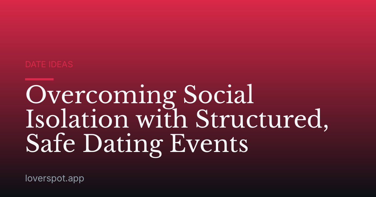 Overcoming Social Isolation with Structured, Safe Dating Events