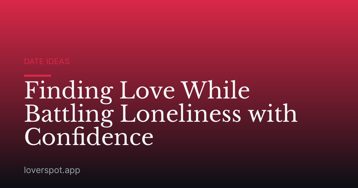 Finding Love While Battling Loneliness with Confidence