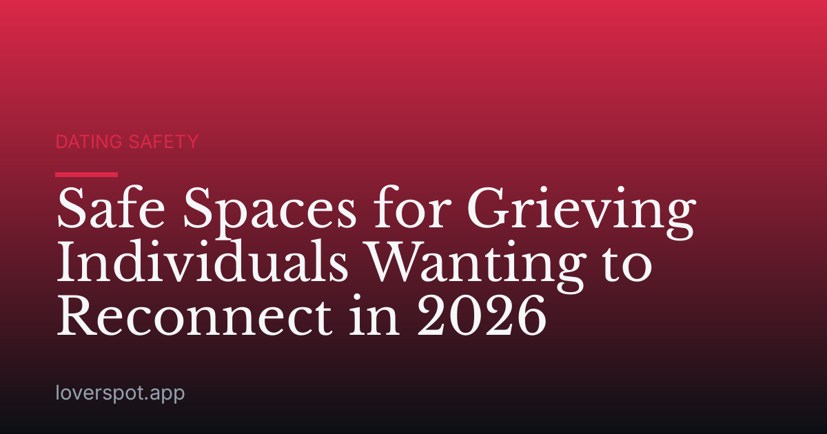 Safe Spaces for Grieving Individuals Wanting to Reconnect in 2026