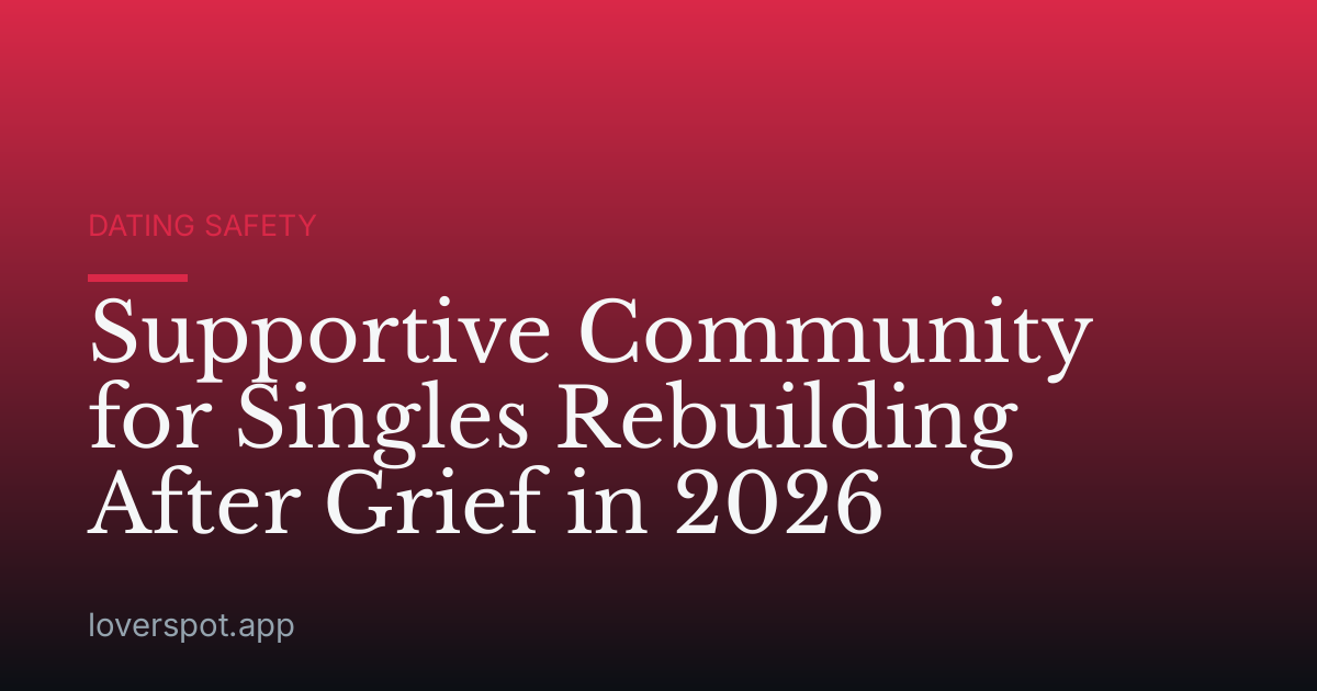 Supportive Community for Singles Rebuilding After Grief in 2026