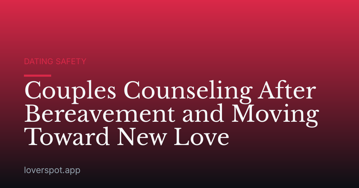 Couples Counseling After Bereavement and Moving Toward New Love