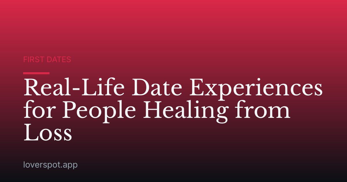 Real-Life Date Experiences for People Healing from Loss