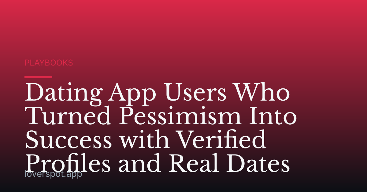 Dating App Users Who Turned Pessimism Into Success with Verified Profiles and Real Dates