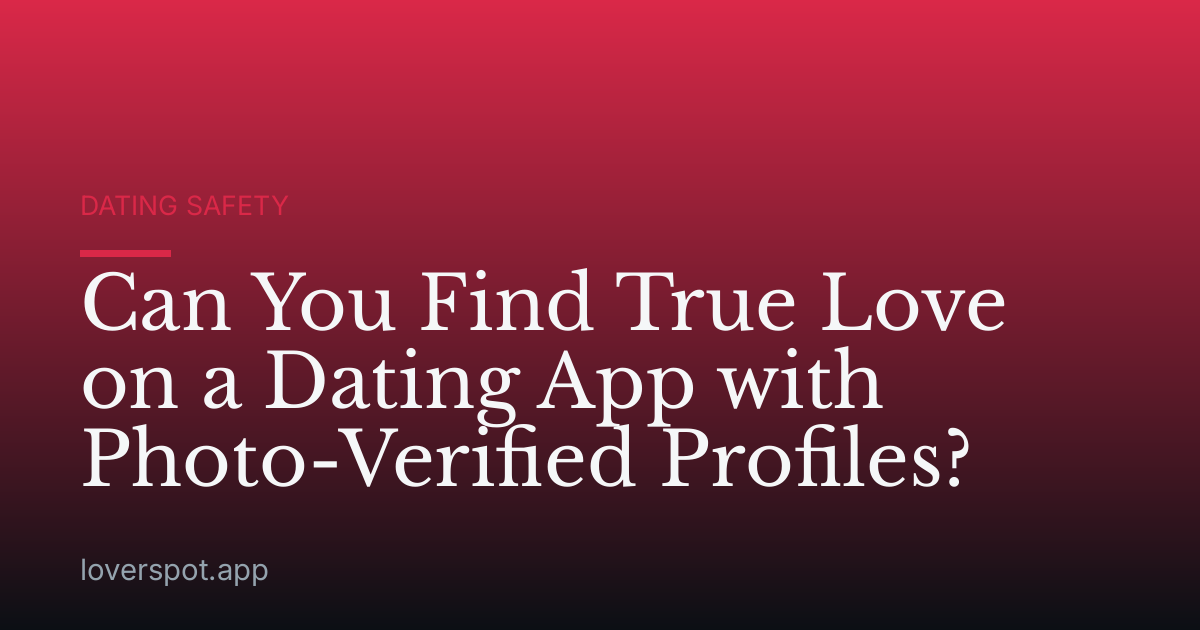 Can You Find True Love on a Dating App with Photo-Verified Profiles?