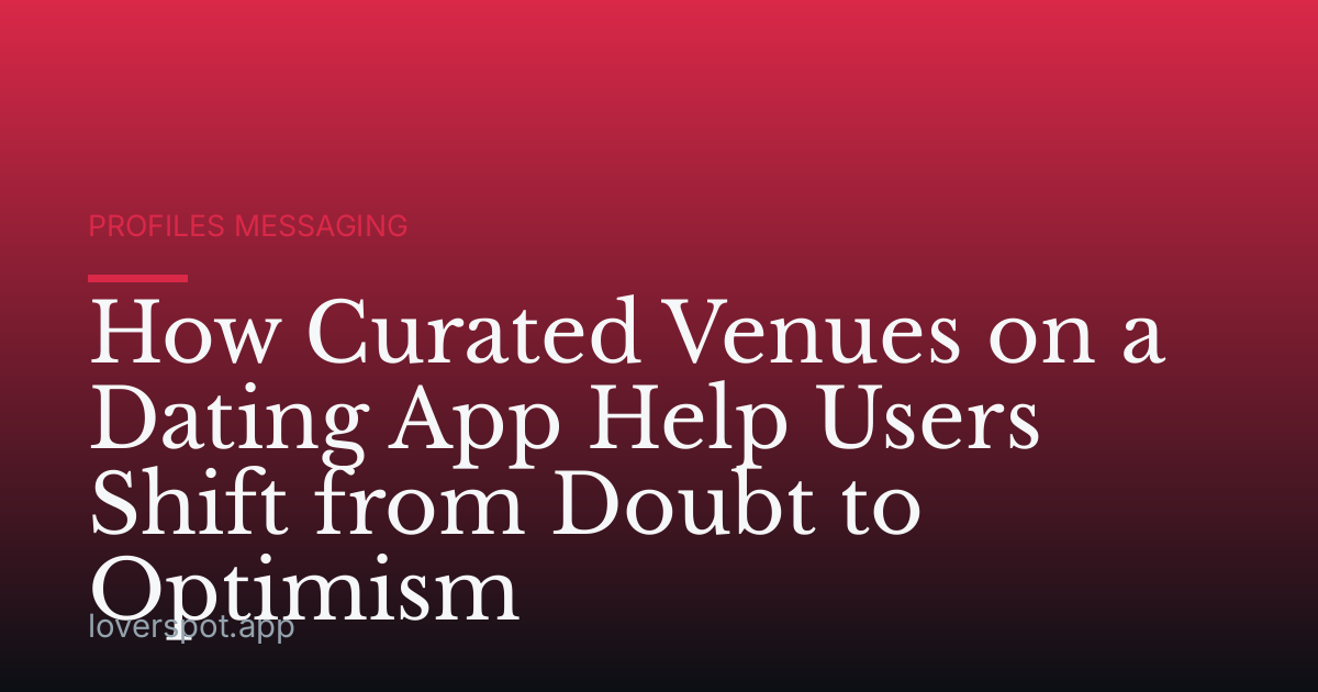 How Curated Venues on a Dating App Help Users Shift from Doubt to Optimism
