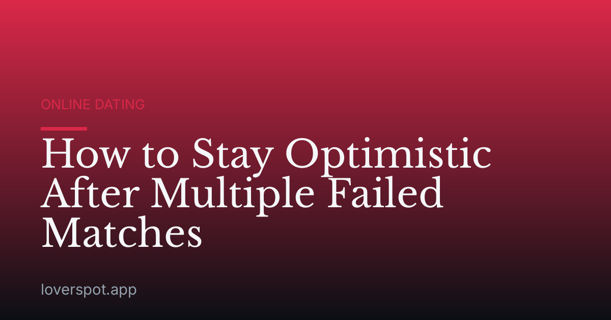 How to Stay Optimistic After Multiple Failed Matches
