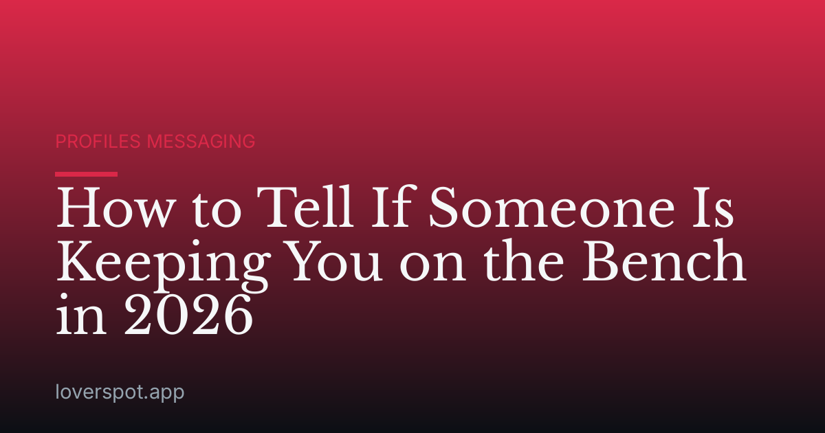 How to Tell If Someone Is Keeping You on the Bench in 2026