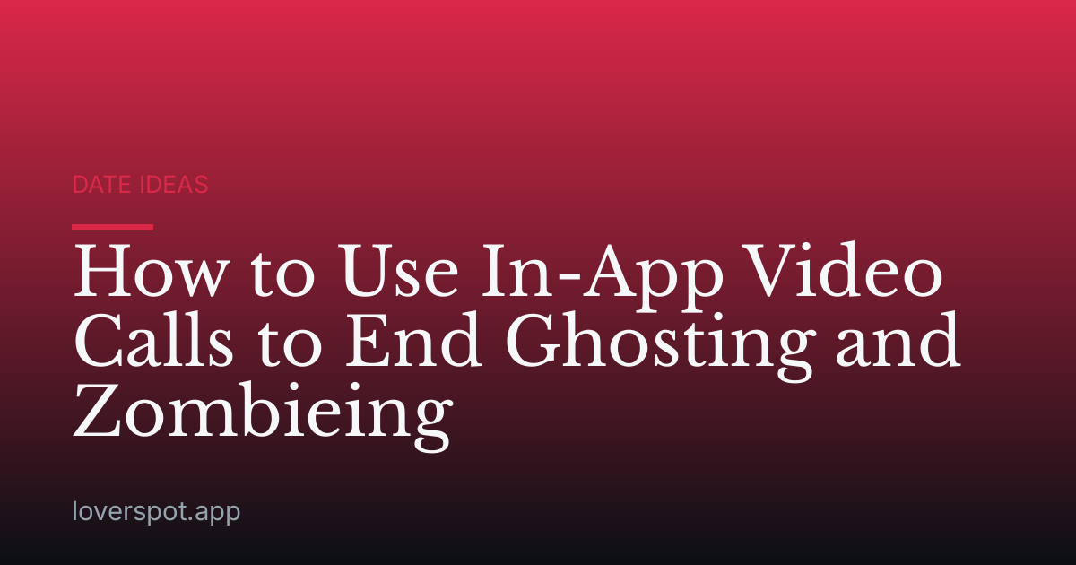 How to Use In-App Video Calls to End Ghosting and Zombieing