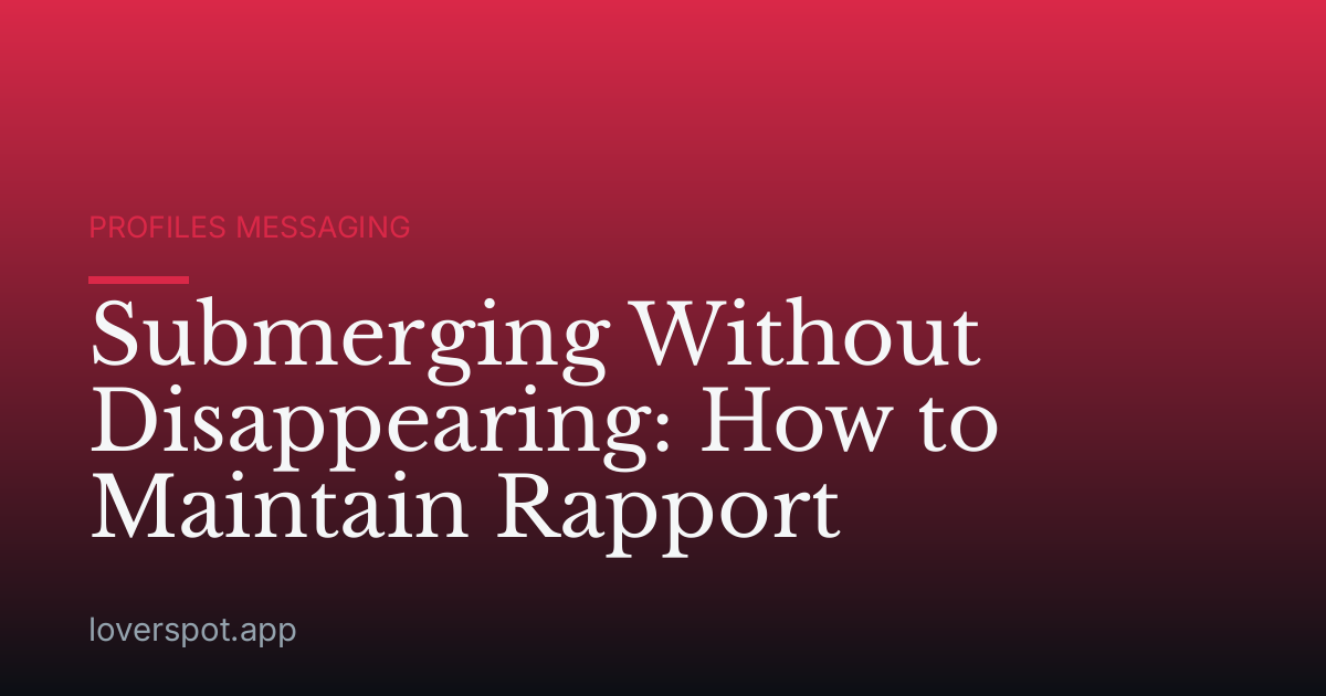 Submerging Without Disappearing: How to Maintain Rapport