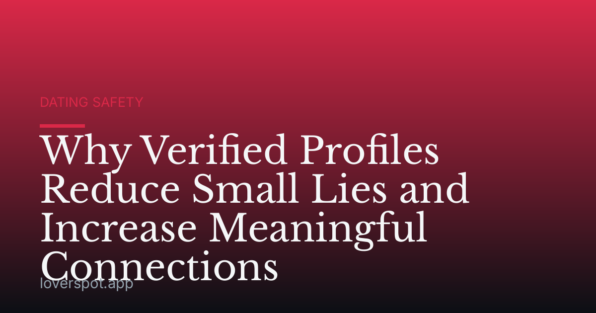 Why Verified Profiles Reduce Small Lies and Increase Meaningful Connections