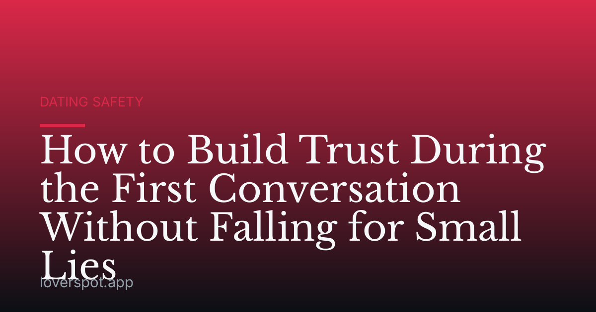 How to Build Trust During the First Conversation Without Falling for Small Lies