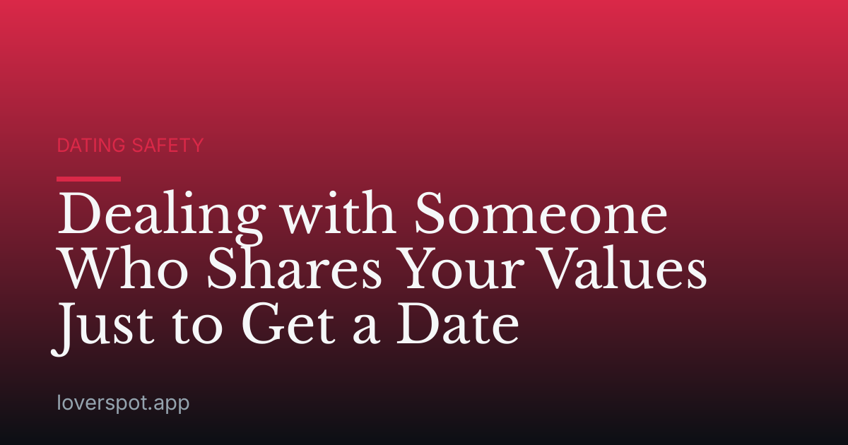Dealing with Someone Who Shares Your Values Just to Get a Date