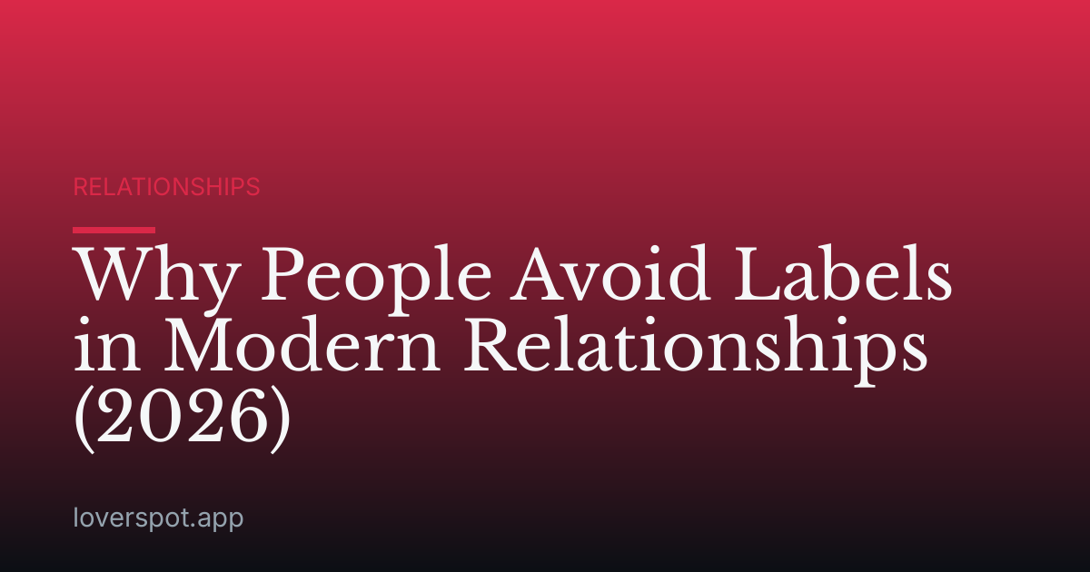Why People Avoid Labels in Modern Relationships (2026)