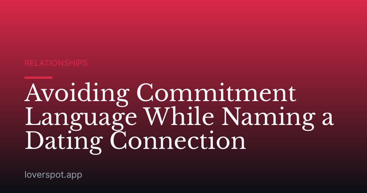Avoiding Commitment Language While Naming a Dating Connection