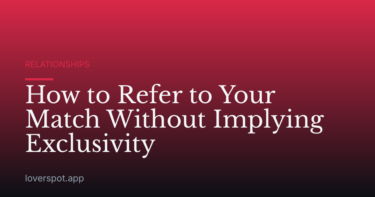 How to Refer to Your Match Without Implying Exclusivity