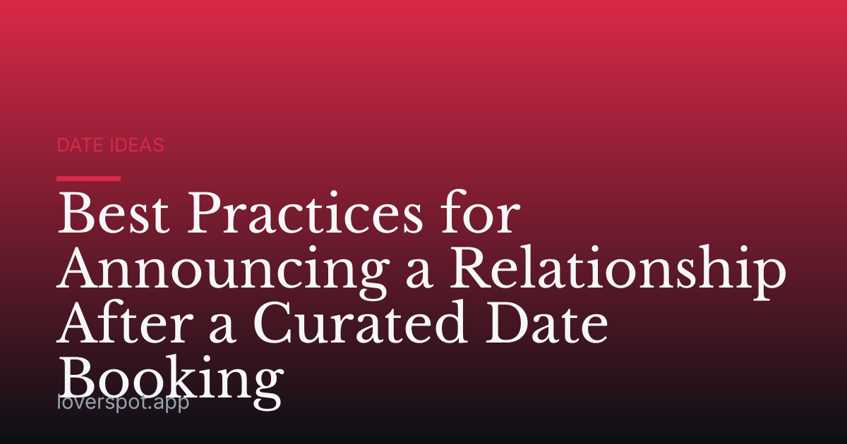 Best Practices for Announcing a Relationship After a Curated Date Booking