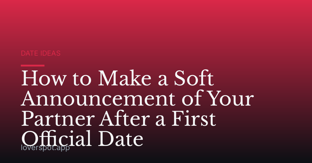 How to Make a Soft Announcement of Your Partner After a First Official Date