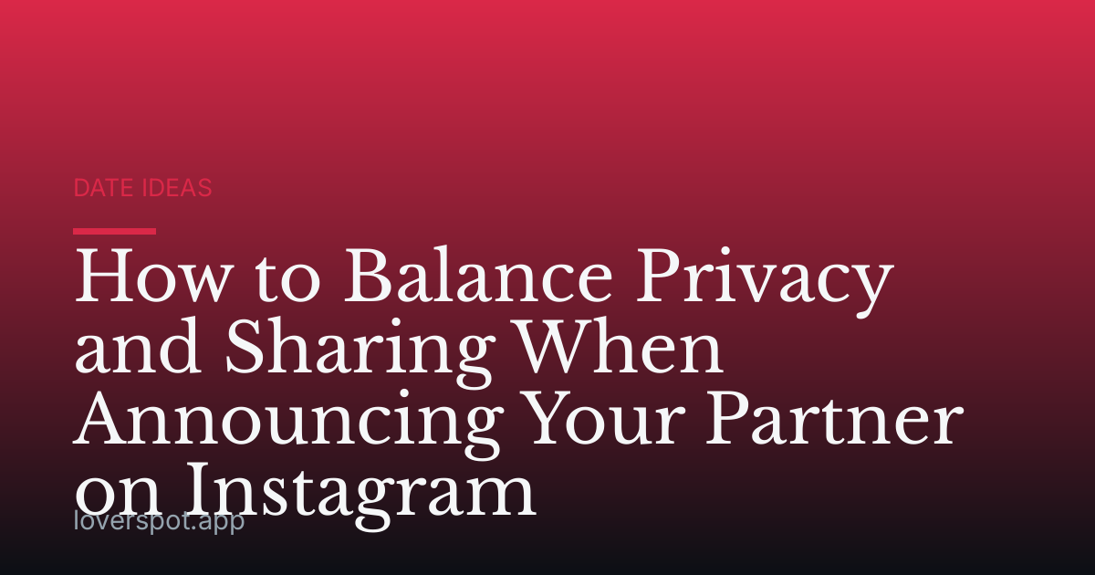 How to Balance Privacy and Sharing When Announcing Your Partner on Instagram