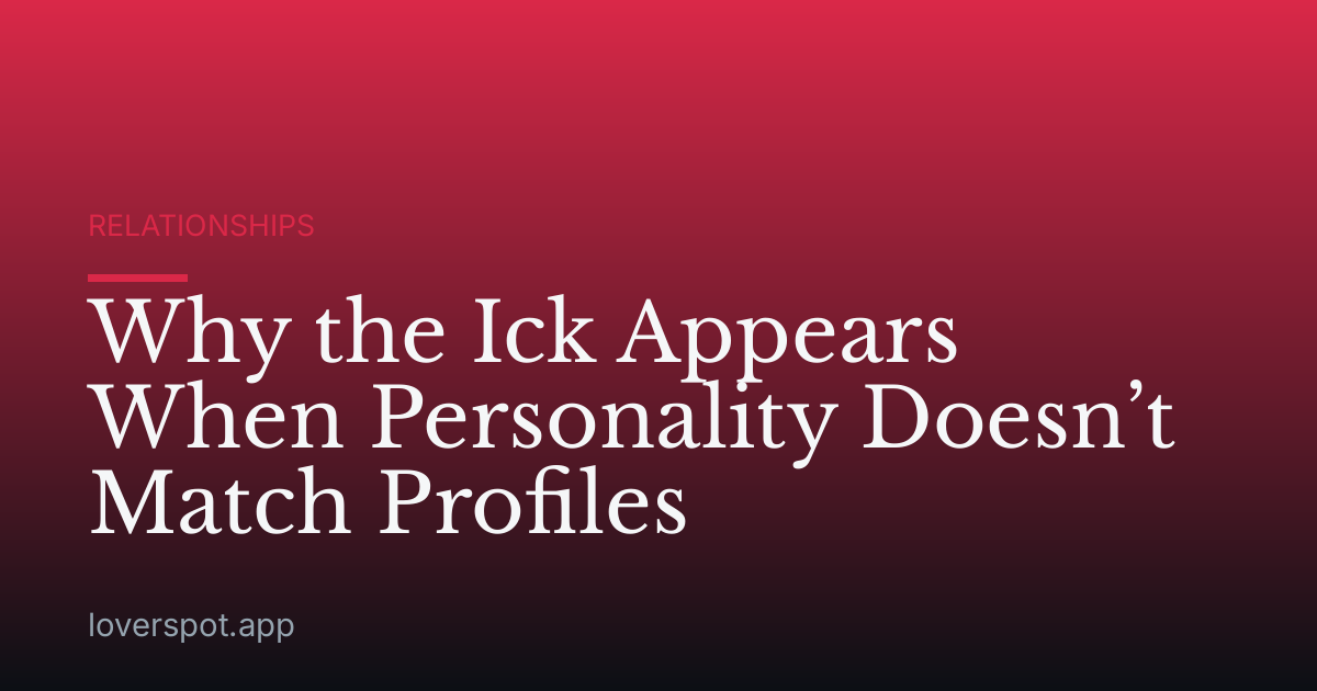 Why the Ick Appears When Personality Doesn’t Match Profiles