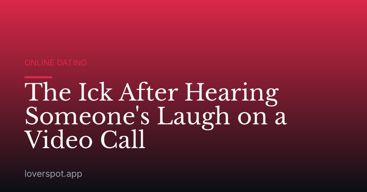 The Ick After Hearing Someone's Laugh on a Video Call