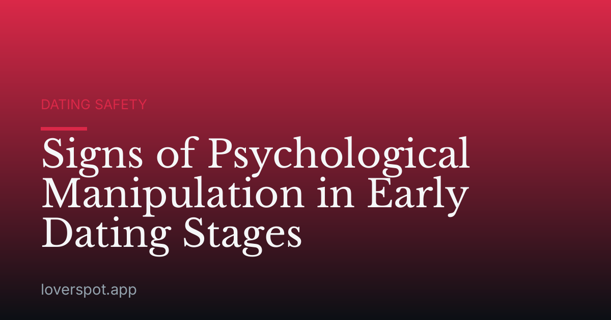 Signs of Psychological Manipulation in Early Dating Stages