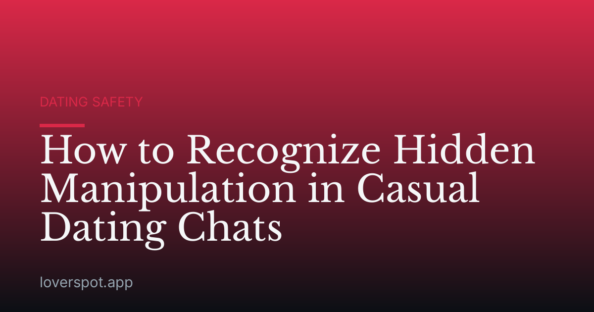 How to Recognize Hidden Manipulation in Casual Dating Chats