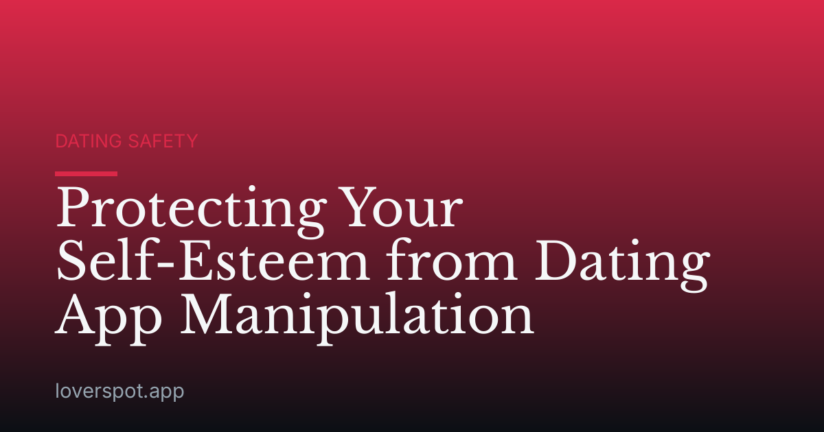 Protecting Your Self-Esteem from Dating App Manipulation