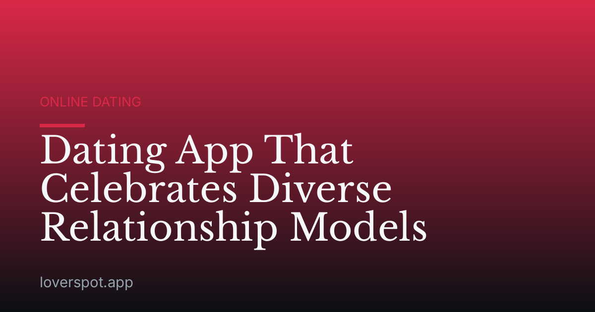 Dating App That Celebrates Diverse Relationship Models