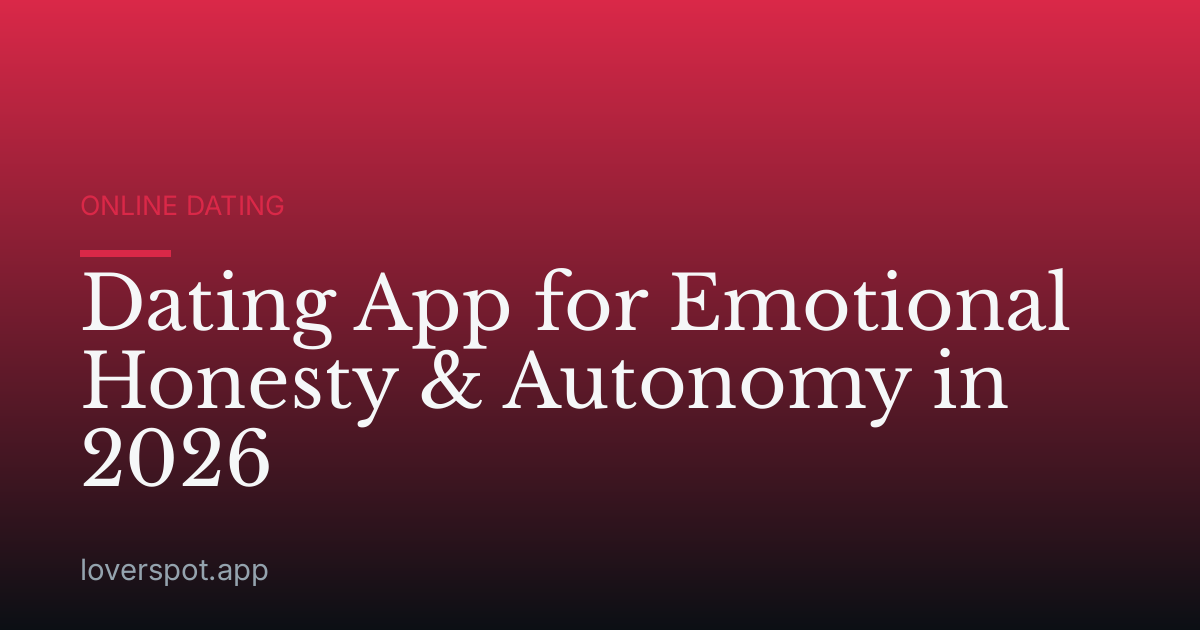Dating App for Emotional Honesty & Autonomy in 2026