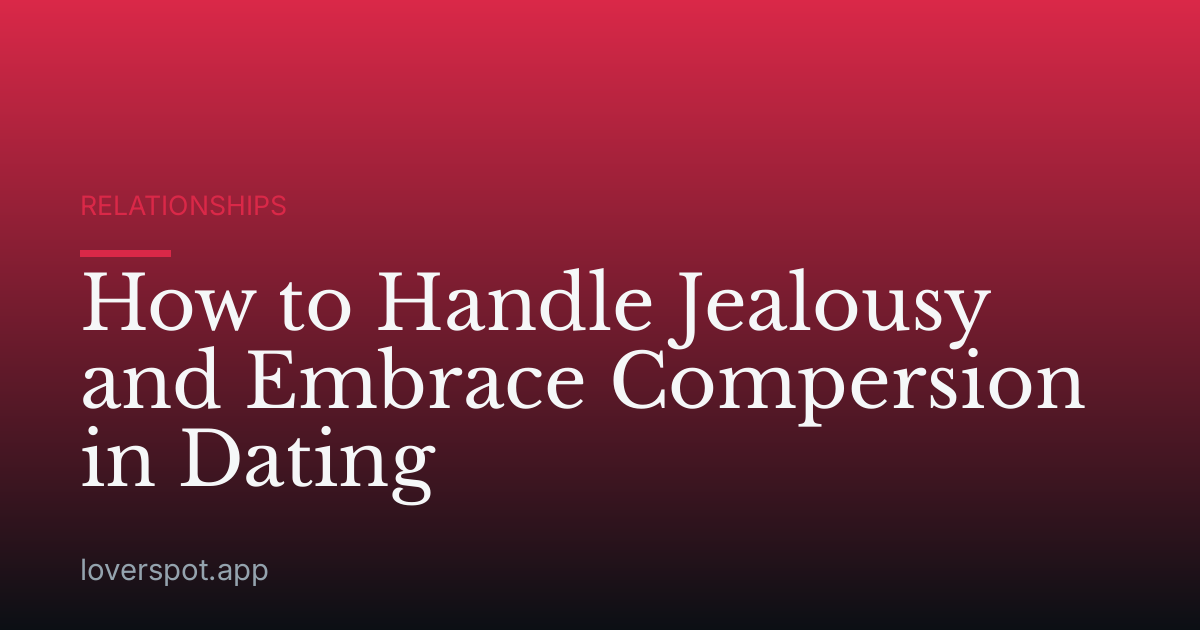 How to Handle Jealousy and Embrace Compersion in Dating