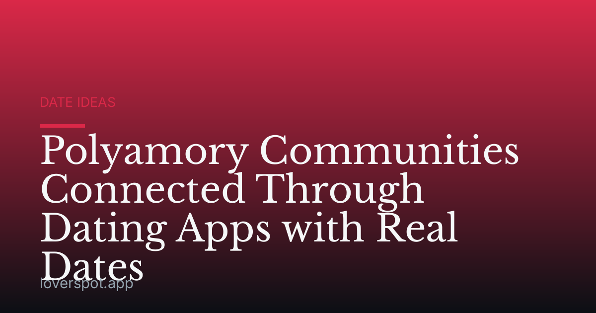 Polyamory Communities Connected Through Dating Apps with Real Dates