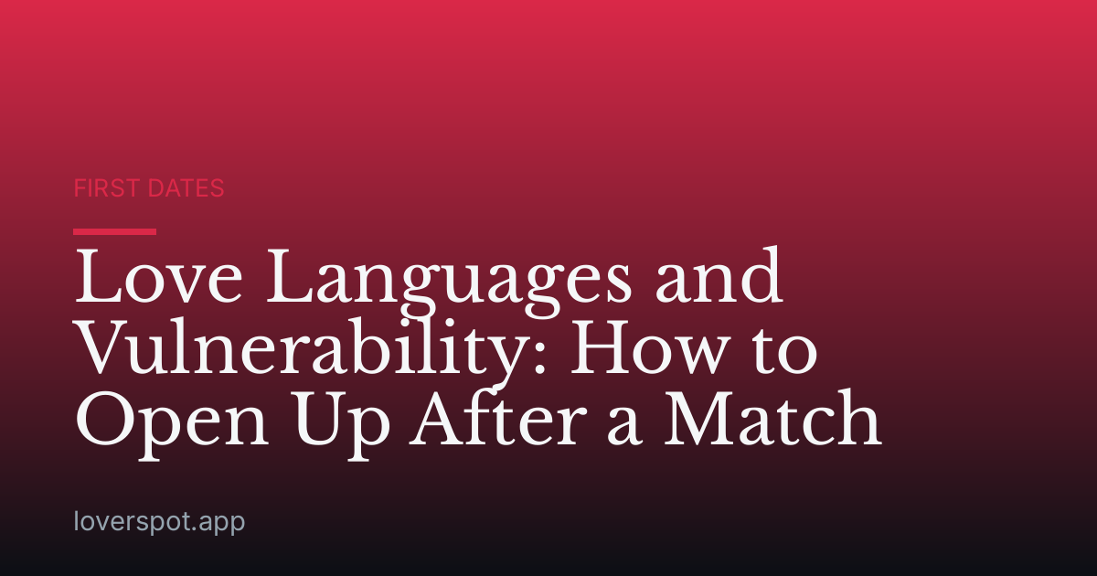 Love Languages and Vulnerability: How to Open Up After a Match