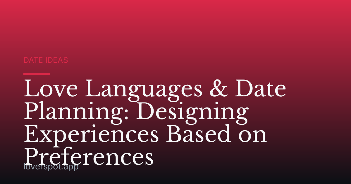 Love Languages & Date Planning: Designing Experiences Based on Preferences