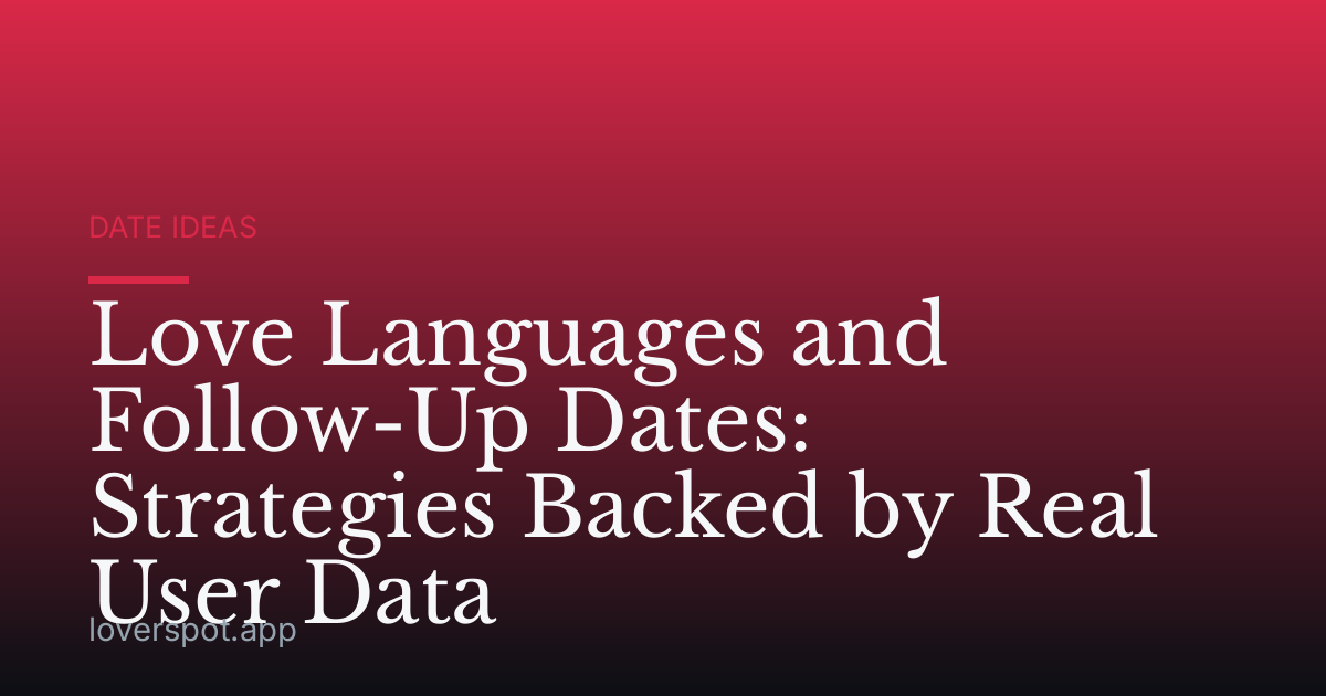 Love Languages and Follow-Up Dates: Strategies Backed by Real User Data