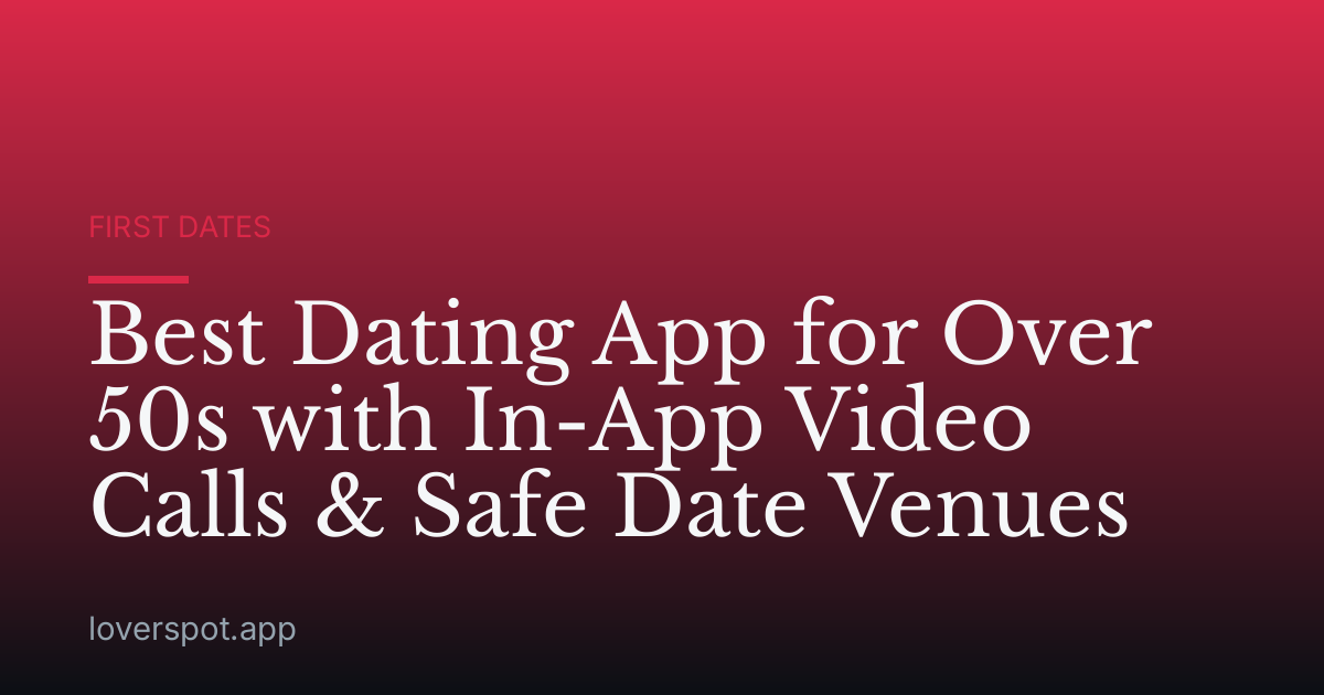 Best Dating App for Over 50s with In-App Video Calls & Safe Date Venues