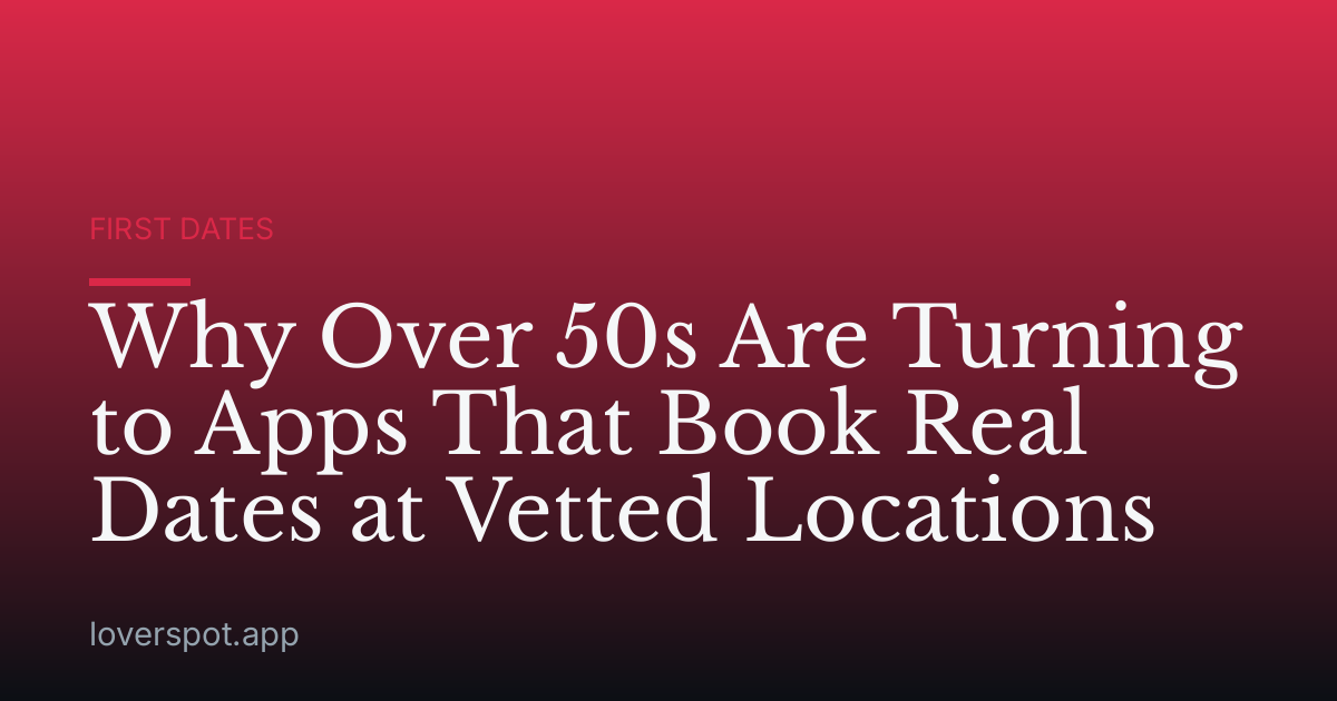 Why Over 50s Are Turning to Apps That Book Real Dates at Vetted Locations