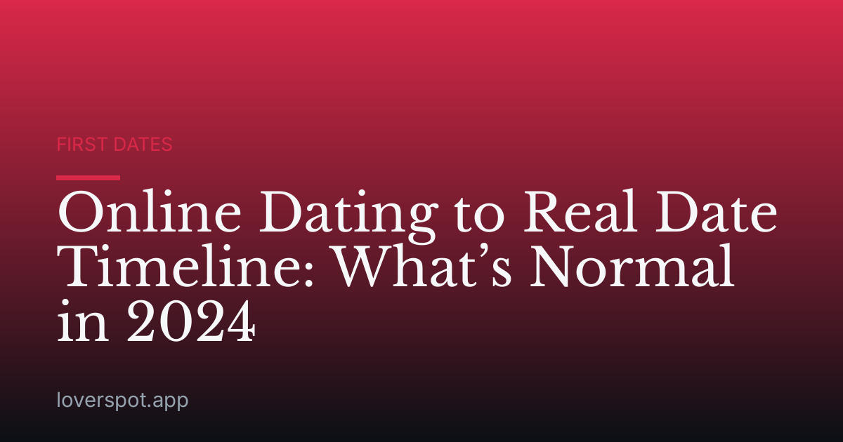 Online Dating to Real Date Timeline: What’s Normal in 2024