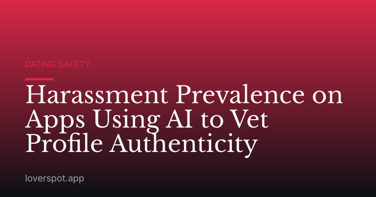 Harassment Prevalence on Apps Using AI to Vet Profile Authenticity