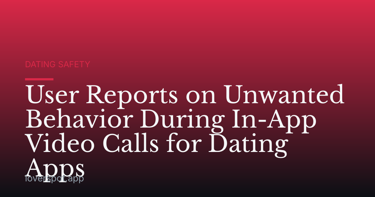 User Reports on Unwanted Behavior During In-App Video Calls for Dating Apps