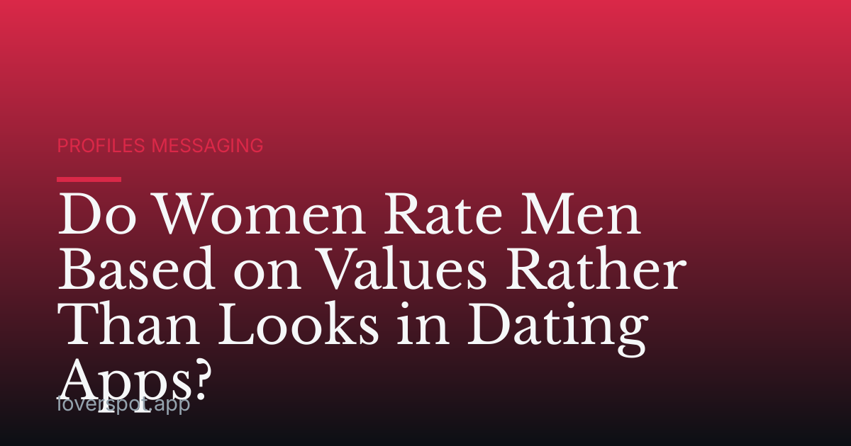 Do Women Rate Men Based on Values Rather Than Looks in Dating Apps?